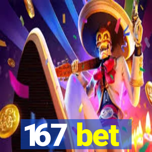 167 bet